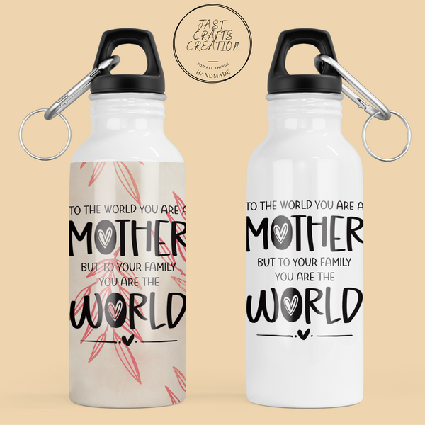 To The World You Are A Mother; To Your Family You Are The World | Water Bottle| Screw Top