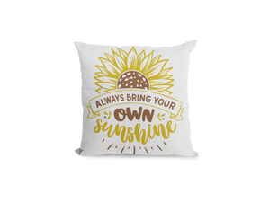 Motivational Quotes "Always Bring Your Own Sunshine" Cushion Covers